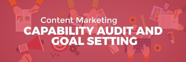 Content Marketing Capability Audit and Goal Setting